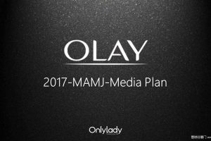 OLAY x Onlylady-2017-MAMJ-Media Plan（PPT）